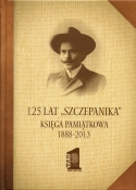 125 lat "Szczepanika" Księka Pamiątkowa 1888-2013 125 lat "Szczepanika" Księka Pamiątkowa 1888-2013